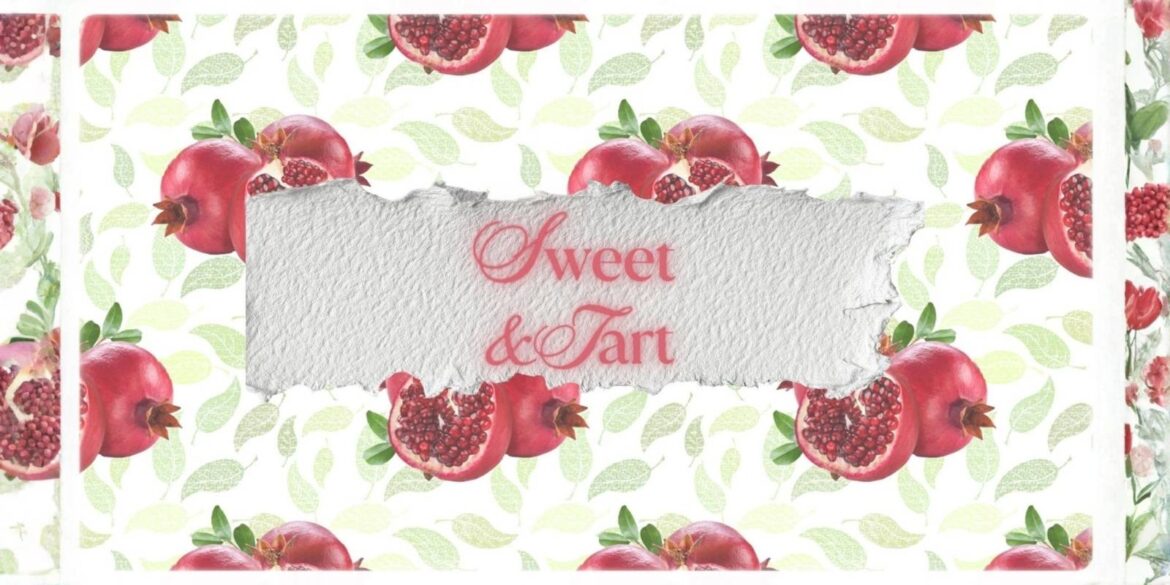 An image of pomefgranates and the text sweet and tart